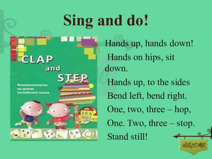 Sing and do! Hands up, hands down! Hands on hips, sit down.