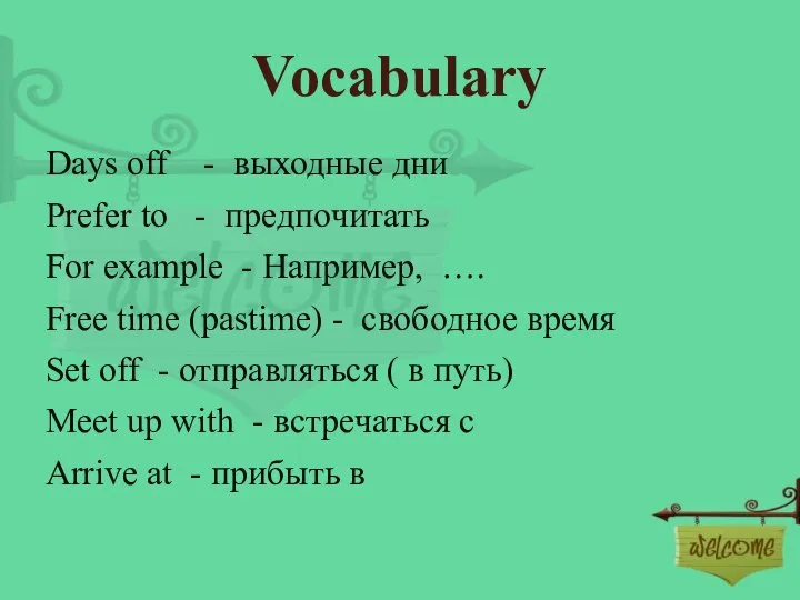 Vocabulary Days off - выходные дни Prefer to - предпочитать For example