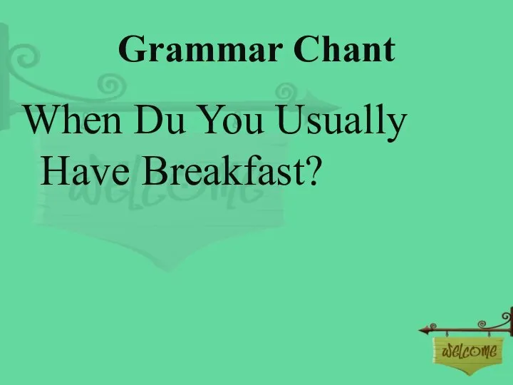 Grammar Chant When Du You Usually Have Breakfast?