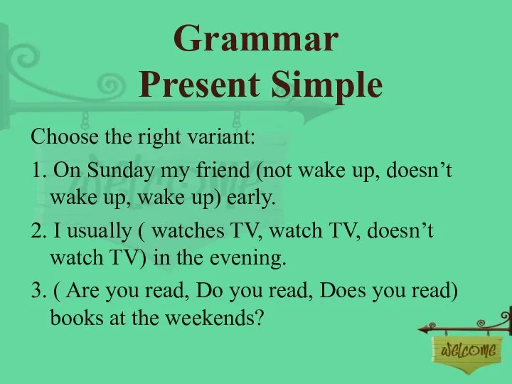 Grammar Present Simple Choose the right variant: 1. On Sunday my friend