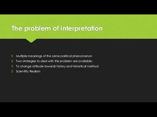 The problem of interpretation Multiple meanings of the same political phenomenon Two