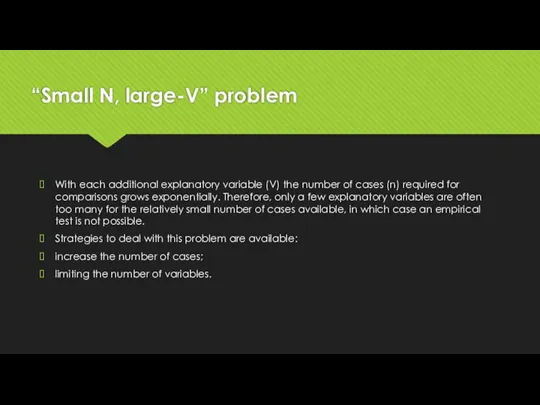 “Small N, large-V” problem With each additional explanatory variable (V) the number