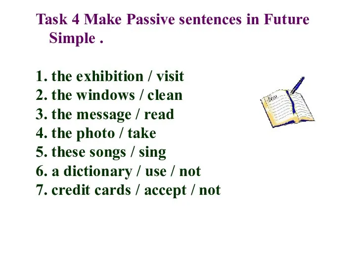 Task 4 Make Passive sentences in Future Simple . 1. the exhibition