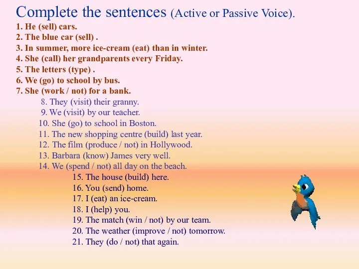 Complete the sentences (Active or Passive Voice). 1. He (sell) cars. 2.