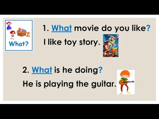 1. What movie do you like? I like toy story. 2. What