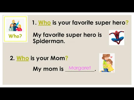 1. Who is your favorite super hero? My favorite super hero is