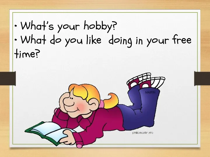 • What’s your hobby? • What do you like doing in your free time?