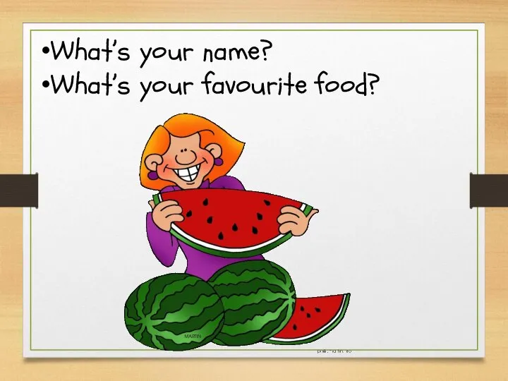 What’s your name? What’s your favourite food?