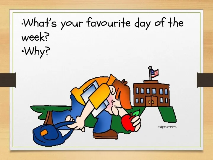 •What’s your favourite day of the week? •Why?