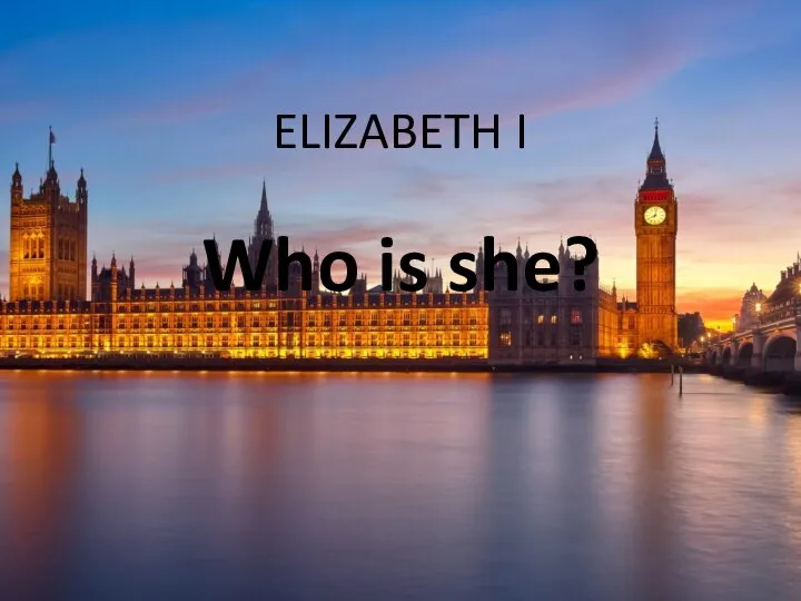 ELIZABETH I Who is she?
