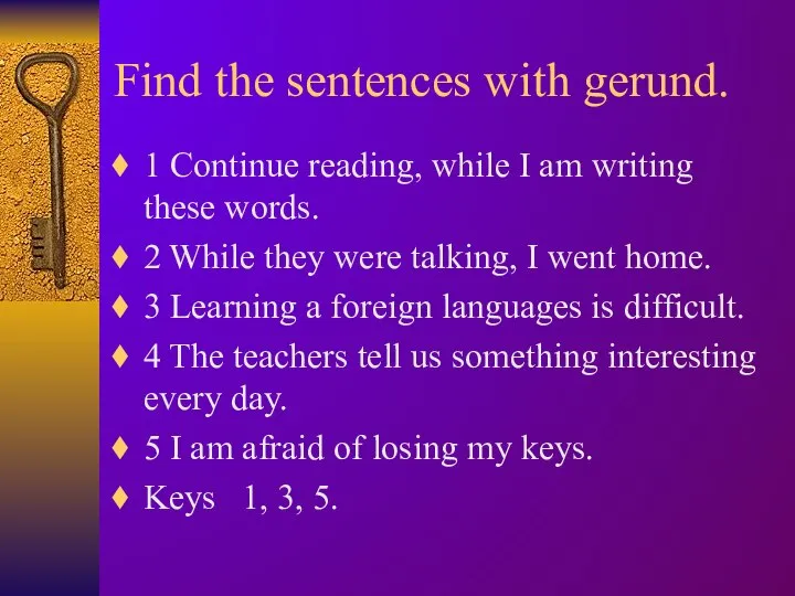 Find the sentences with gerund. 1 Continue reading, while I am writing
