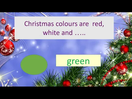 Christmas colours are red, white and ….. green
