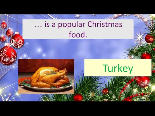 … is a popular Christmas food. Turkey