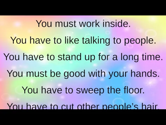 You must work inside. You have to like talking to people. You