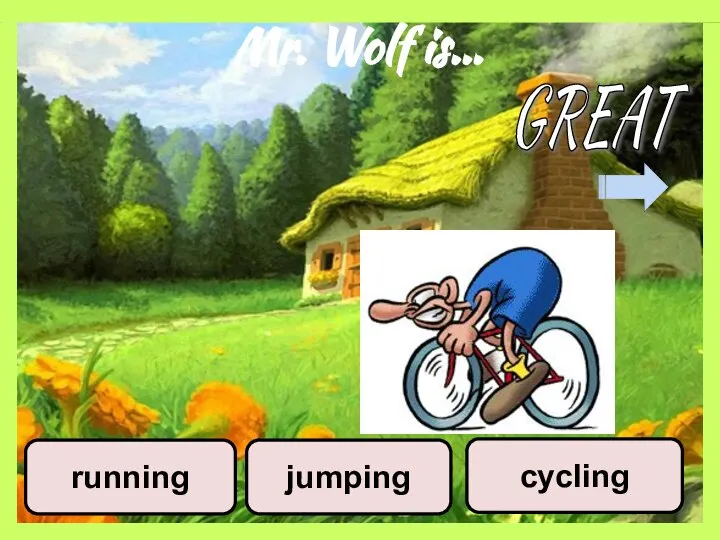 Mr. Wolf is… jumping cycling running GREAT