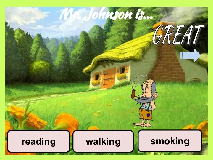 Mr. Johnson is… walking smoking reading GREAT