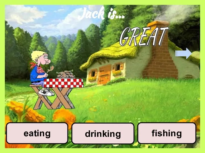 Jack is… fishing eating drinking GREAT