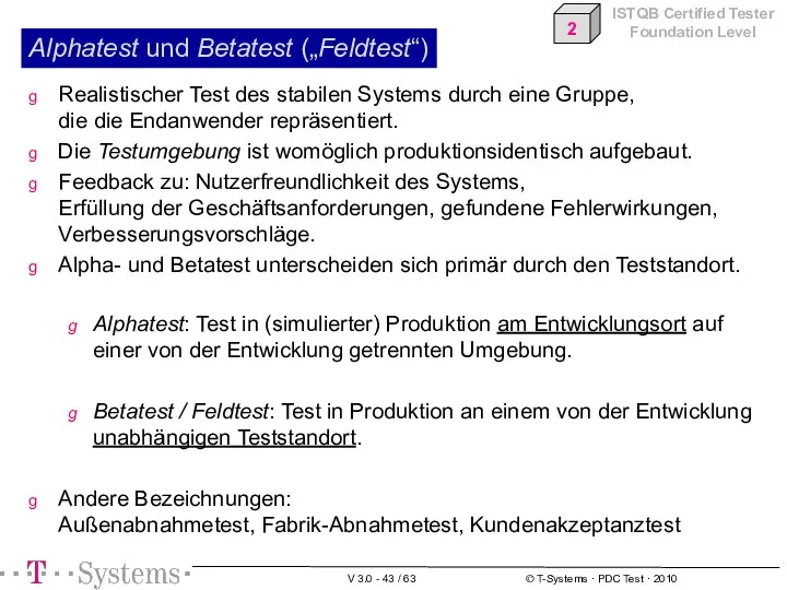 Alphatest und Betatest („Feldtest“) Realistischer Test des stabilen Systems durch eine Gruppe,