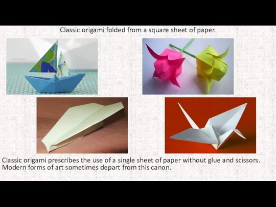 Classic origami folded from a square sheet of paper. Classic origami prescribes