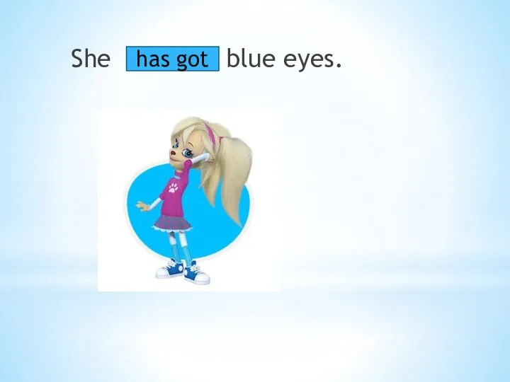 She blue eyes. has got