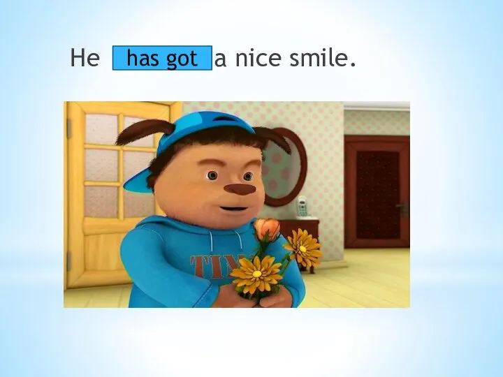 He a nice smile. has got