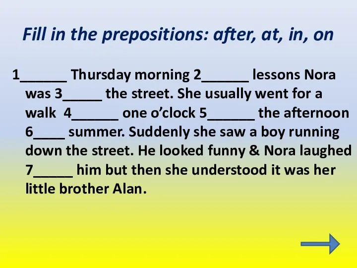 Fill in the prepositions: after, at, in, on 1______ Thursday morning 2______