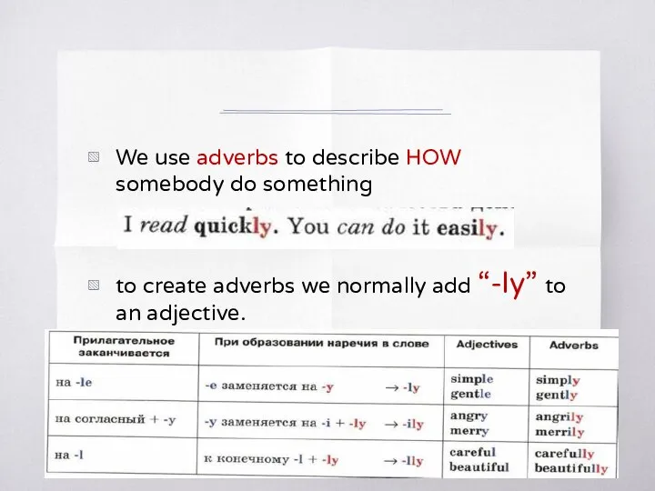 We use adverbs to describe HOW somebody do something to create adverbs