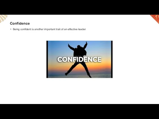 Confidence Being confident is another important trait of an effective leader.