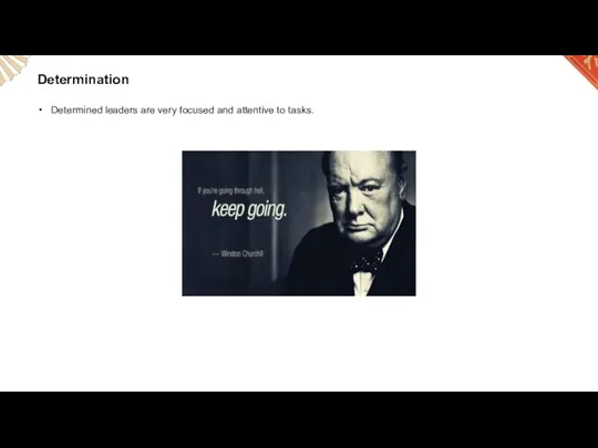 Determination Determined leaders are very focused and attentive to tasks.