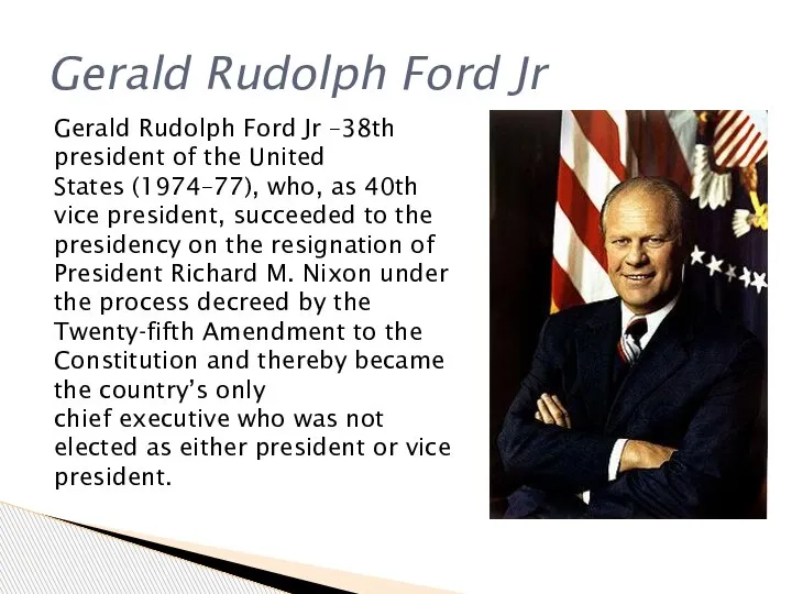 Gerald Rudolph Ford Jr Gerald Rudolph Ford Jr –38th president of the