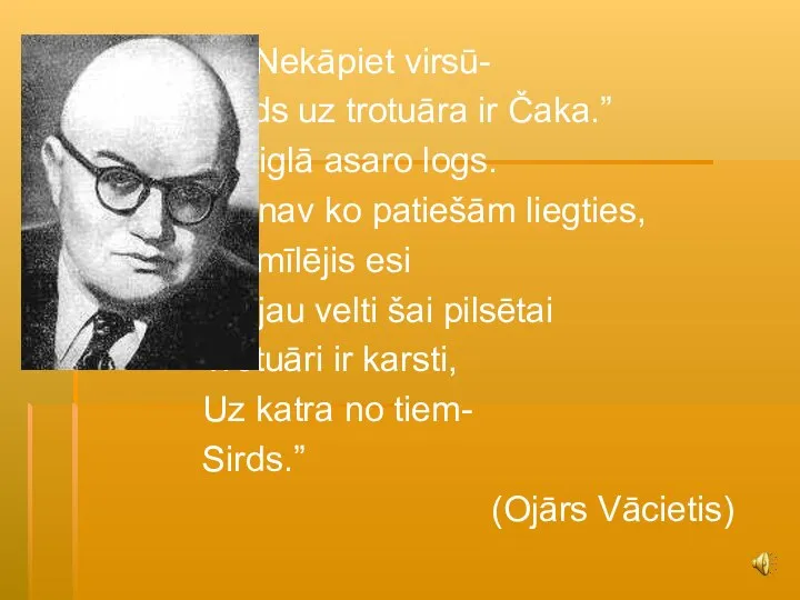 “Nekāpiet virsū- Tā sirds uz trotuāra ir Čaka.” “Un miglā asaro logs.