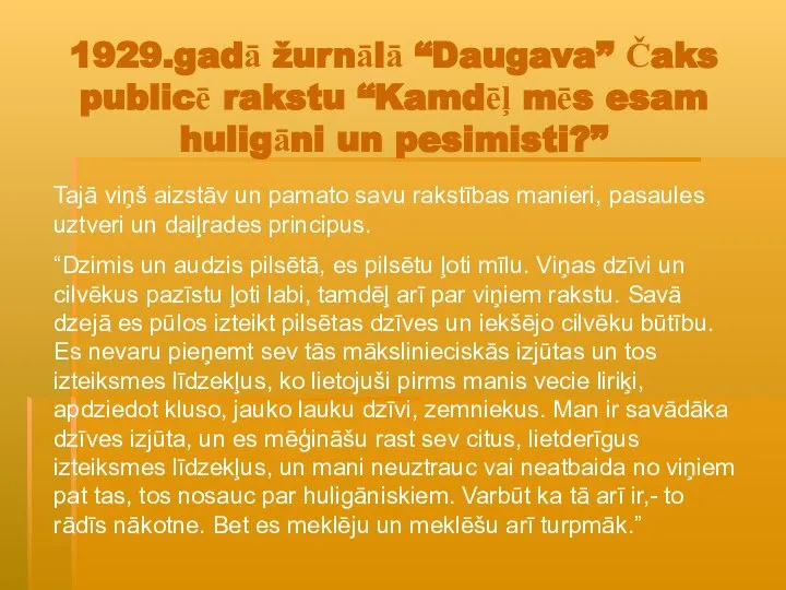 1929.gadā žurnālā “Daugava” Čaks publicē rakstu “Kamdēļ mēs esam huligāni un pesimisti?”