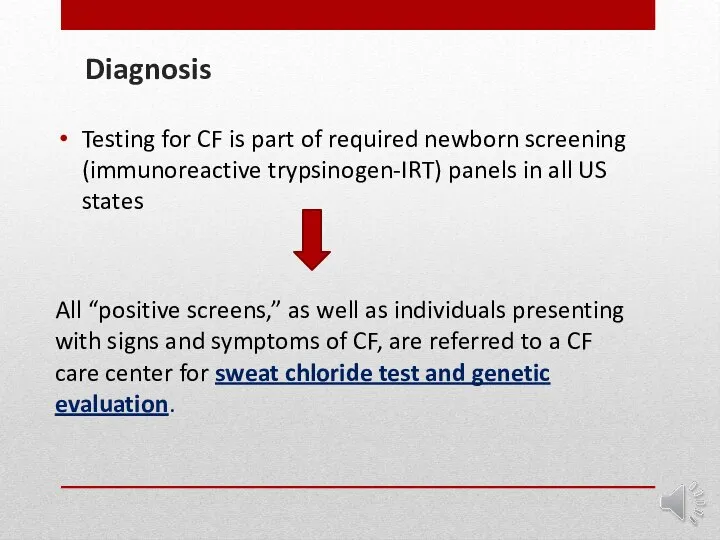 Diagnosis Testing for CF is part of required newborn screening (immunoreactive trypsinogen-IRT)