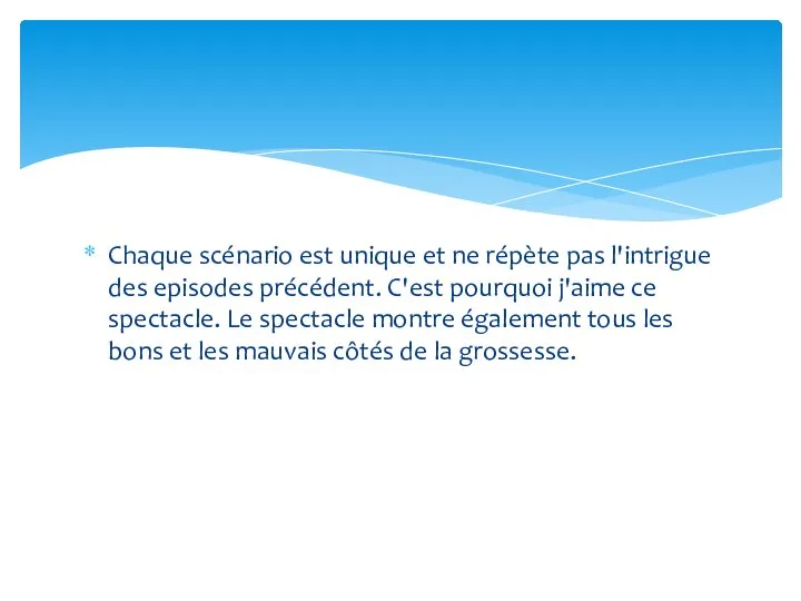 Сhaque scénario est unique et ne répète pas l'intrigue des episodes précédent.