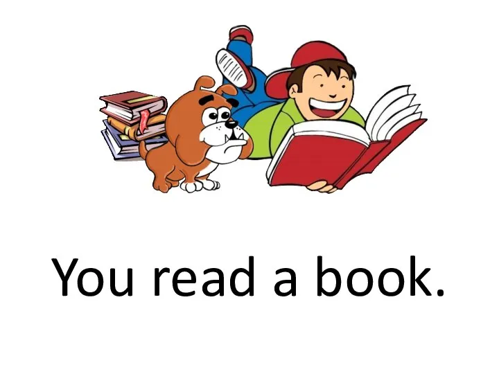 You read a book.