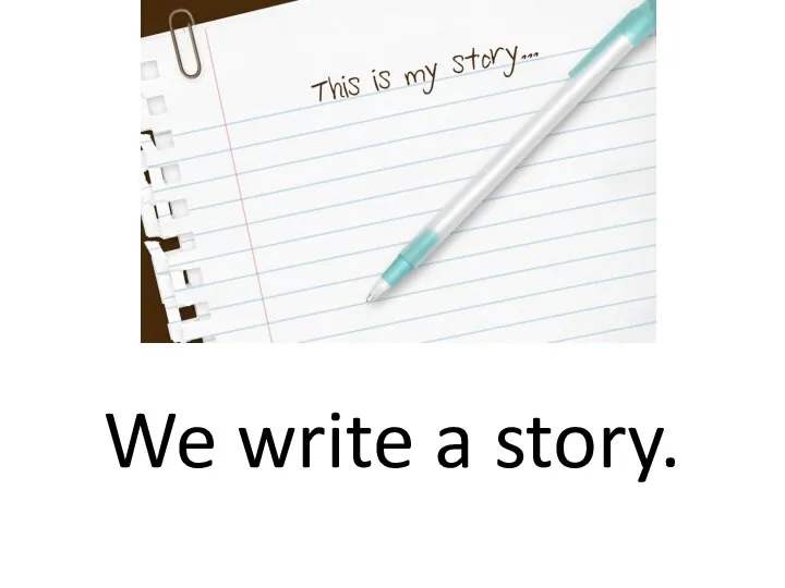 We write a story.