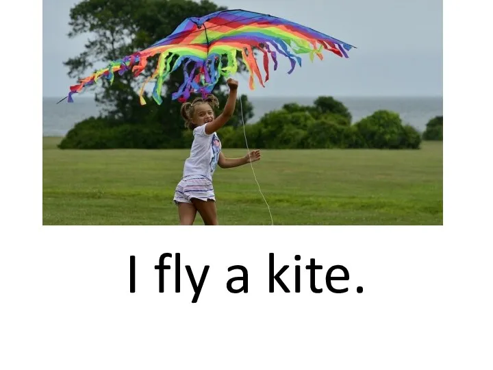 I fly a kite.