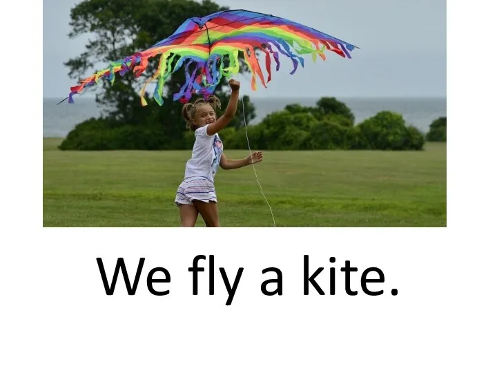 We fly a kite.