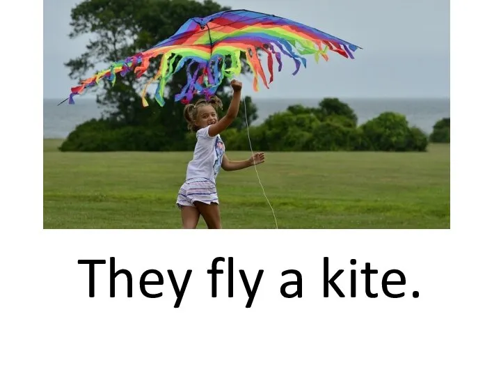 They fly a kite.