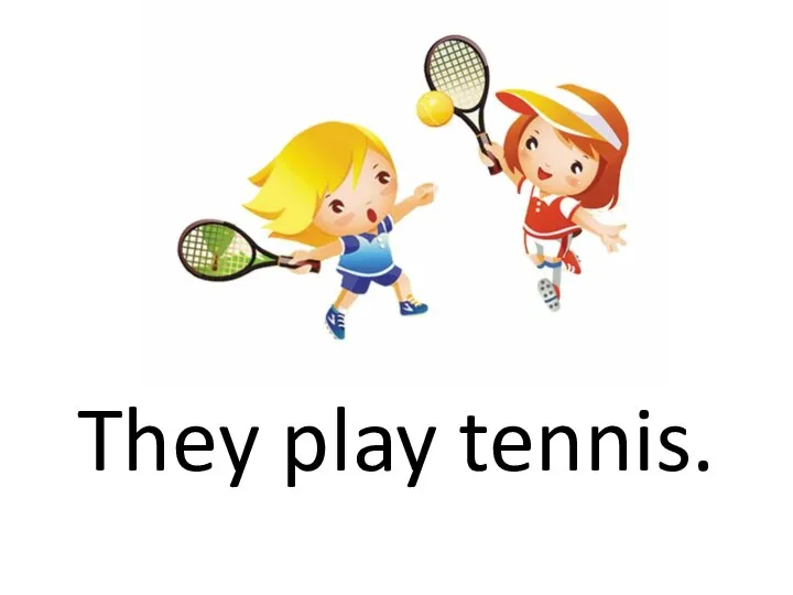 They play tennis.