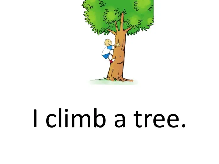 I climb a tree.