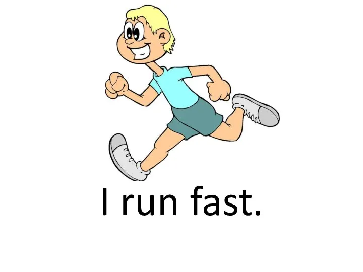 I run fast.