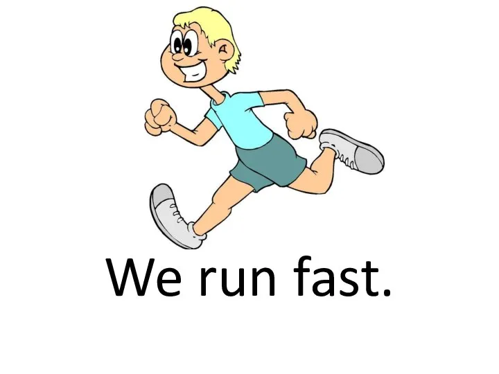 We run fast.
