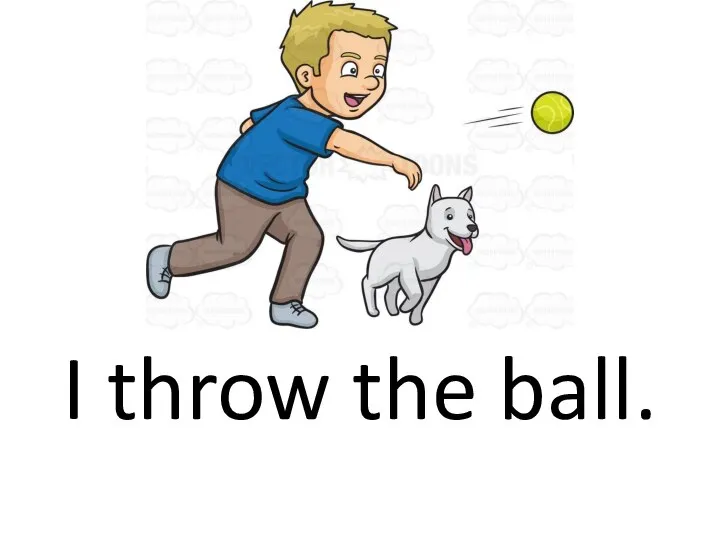 I throw the ball.