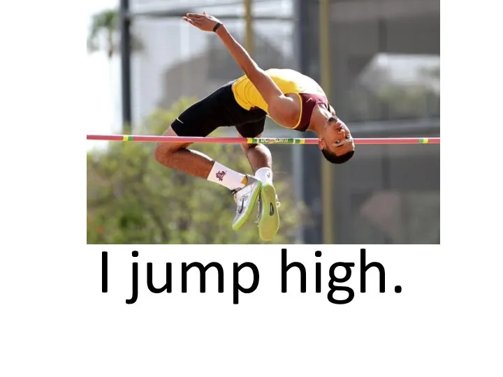 I jump high.