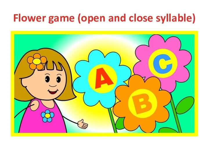 Flower game (open and close syllable)