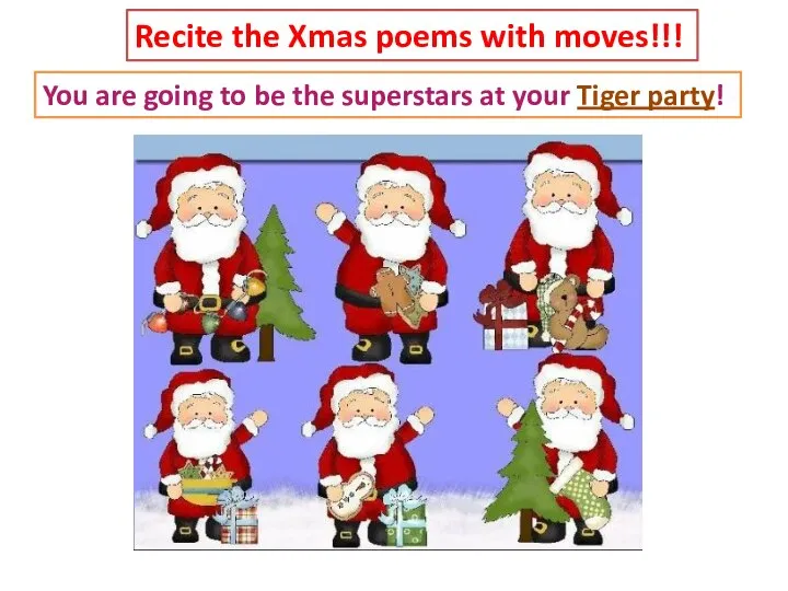 Recite the Xmas poems with moves!!! You are going to be the