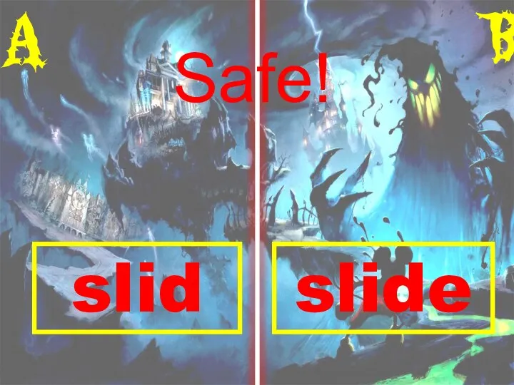 A B slid slide Safe!