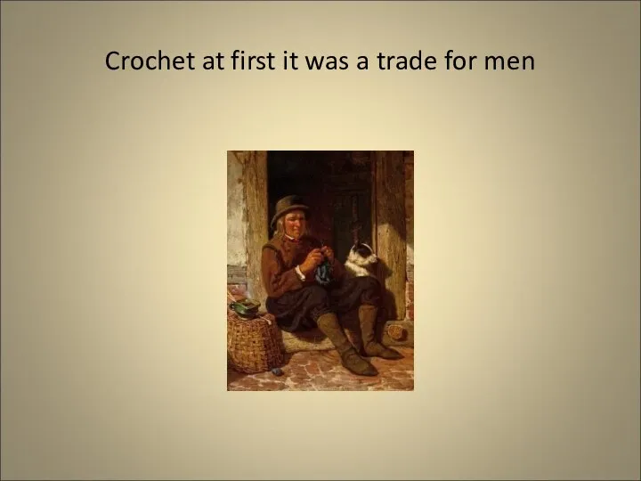 Crochet at first it was a trade for men