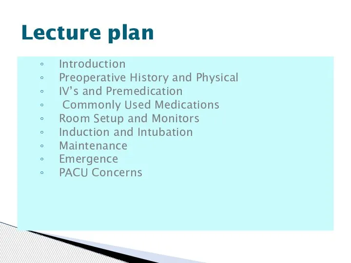 Introduction Preoperative History and Physical IV’s and Premedication Commonly Used Medications Room